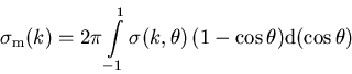 \begin{displaymath}\sigma_{\mathrm m} (k) = 2\pi\int\limits_{-1}^{1} \sigma (k,\theta) \,(1-\cos\theta ) {\mathrm d}(\cos\theta )\end{displaymath}
