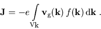 \begin{displaymath}\vec{J} = -e\int\limits_{\vec{k}} \vec{v}_{\mathrm{g}} (\vec{k})\, f(\vec{k})\, {\mathrm d} \vec{k}\; .\end{displaymath}