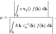 \begin{displaymath}\mu= %\frac{\left \vert \int e\, \vec{v}_{\mathrm g} (\vec{... ...mathrm{k})\; f(\vec{k}) \; {\mathrm d}\vec{k}\right\vert}\; .\end{displaymath}