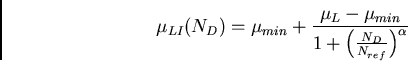 \begin{displaymath}\mu_{\mathrm{} LI} (N_{\mathrm{} D}) =\mu_{\mathrm{} min}+ \... ... \frac{ N_{\mathrm{} D}}{N_{\mathrm{} ref}} \right)}^{\alpha}}\end{displaymath}