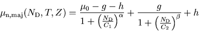 
\begin{displaymath}
\mu_{\mathrm{n},\mathrm{maj}}(N_{\mathrm{D}},T,Z)= \frac{\mu...
 ... {\left( \frac{ N_{\mathrm{D}}}{C_{2}} \right)}^{\beta }} + h 
\end{displaymath}
