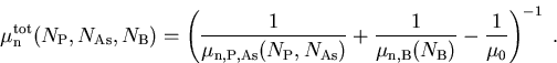 \begin{displaymath}
\mu_{\mathrm{n}}^{\mathrm{tot}} (N_{\mathrm P} , N_{\mathrm{...
 ...B}} (N_{\mathrm{B}}) } - \frac{1}{\mu_{0}} \right) ^{-1} \; . 
\end{displaymath}