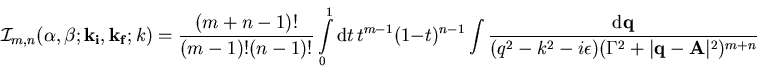 \begin{displaymath}{\cal I}_{m,n} (\alpha,\beta;\vec{k_{\mathrm{} i}},\vec{k_{\m... ...silon ) ( \Gamma^2 + \vert \vec{q} - \vec{A} \vert^2 )^{m+n} }\end{displaymath}