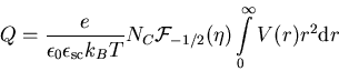 \begin{displaymath}Q = \frac{e}{\epsilon_{0}\epsilon_{\mathrm{sc}}k_B T} N_C {\cal F}_{-1/2}(\eta) \int\limits_0^\inftyV (r) r^2 {\mathrm d}r\end{displaymath}