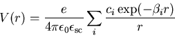 \begin{displaymath}V(r)=\frac{e}{4\pi\epsilon_0\epsilon_{\mathrm{sc}}}\sum\limits_i\frac{c_i \exp(-\beta_i r)}{r}\end{displaymath}