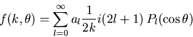 \begin{displaymath}f(k,\theta)=\sum_{l=0}^{\infty} a_{l} \frac{1}{2 k} i (2l+1) \,P_{l}(\cos \theta)
\end{displaymath}