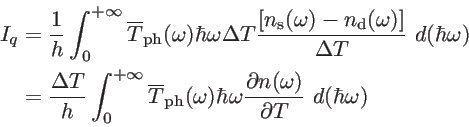\begin{displaymath}\begin{split}I_q&= \frac{1}{h}\int_{0}^{+\infty} \overline{T}...
...c{\partial n(\omega)}{\partial T} \ d(\hbar \omega) \end{split}\end{displaymath}