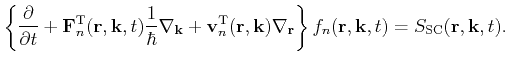 $\displaystyle \left\{ \frac{\partial} {\partial t}+ \mathbf{F}_n^\mathrm{T}(\ma...
...right\} f_n(\mathbf{r},\mathbf{k},t) = S_\mathrm{SC}(\mathbf{r},\mathbf{k},t) .$