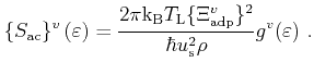 $\displaystyle \{S_\mathrm{ac} \}^v\left(\varepsilon \right)=\frac{2\pi \ensurem...
...\{\Xi_\mathrm{adp}^{v}\}^2}{\hbar u_{\mathrm{s}}^{2}\rho}g^{v}(\varepsilon ) .$