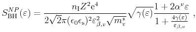 $\displaystyle S_{\mathrm{BH}}^{NP}(\varepsilon ) = \frac{n_\mathrm{I} Z^2 \math...
...lpha^v \varepsilon }{1+\frac{4\gamma(\varepsilon )}{\varepsilon _{\beta,v}}} ,$