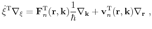 $\displaystyle \dot \xi^\mathrm{T}\nabla_{\xi} = \mathbf{F}_n^\mathrm{T}(\mathbf...
...athbf{k} + \mathbf{v}_n^\mathrm{T}(\mathbf{r},\mathbf{k})\nabla_{\mathbf{r}} ,$