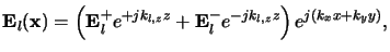$\displaystyle \mathbf{E}_l(\mathbf{x}) = \left(\mathbf{E}_l^+ e^{+jk_{l,z}z} + \mathbf{E}_l^- e^{-jk_{l,z}z}\right) e^{j(k_xx+k_yy)},$