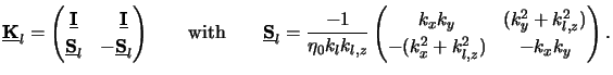 $\displaystyle \underline{\mathbf{K}}_l = \begin{pmatrix}\underline{\mathbf{I}} ...
...atrix}k_xk_y & (k_y^2+k_{l,z}^2) \\ -(k_x^2+k_{l,z}^2) & -k_xk_y \end{pmatrix}.$