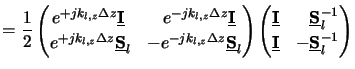 $\displaystyle = \frac{1}{2} \begin{pmatrix}e^{+jk_{l,z}\Delta z}\underline{\mat...
...^{-1} \\  \underline{\mathbf{I}} & -\underline{\mathbf{S}}_l^{-1} \end{pmatrix}$