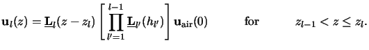 $\displaystyle \mathbf{u}_l(z) = \underline{\mathbf{L}}_l(z-z_l) \left[\,\prod_{...
...bf{u}_{\mathrm{air}}(0){}\quad\qquad{\text{for}}\qquad\quad{}z_{l-1}< z\le z_l.$