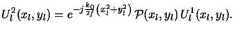 $\displaystyle U_l^2(x_l,y_l) = e^{-j\frac{k_0}{2f}\left(x_l^2+y_l^2\right)} \, \mathcal{P}(x_l,y_l) \, U_l^1(x_l,y_l).$
