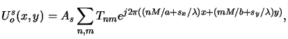 $\displaystyle U^s_o(x,y) = A_s \sum_{n,m} T_{nm} e^{j2\pi((nM/a+s_x/\lambda)x+(mM/b+s_y/\lambda)y)},$