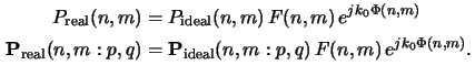 $\displaystyle \begin{aligned}P_{\mathrm{real}}(n,m) &= P_{\mathrm{ideal}}(n,m)\...
...\mathbf{P}_{\mathrm{ideal}}(n,m:p,q)\, F(n,m)\, e^{jk_0\Phi(n,m)}.\end{aligned}$