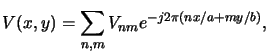$\displaystyle V(x,y) = \sum_{n,m} V_{nm} e^{-j2\pi(nx/a+my/b)},$