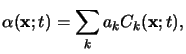 $\displaystyle \alpha(\mathbf{x};t) = \sum_{k} a_k C_k(\mathbf{x};t),$