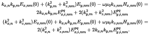 $\displaystyle \begin{aligned}k_{x,n}k_{y,m}E_{x,nm}(0) + (k_{y,m}^2+k_{z,nm}^2)...
...nm} + 2k_{x,n}k_{y,m}E^{pq}_{y,i,nm}.\hspace*{1cm}&\rule{1pt}{0pt}\end{aligned}$