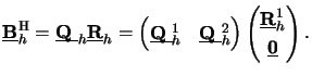 $\displaystyle \underline{\mathbf{B}}_h^{\mathrm{H}} = \underline{\raisebox{0pt}...
...gin{pmatrix}\underline{\mathbf{R}}_h^1 \\ \underline{\mathbf{0}} \end{pmatrix}.$