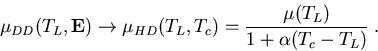 \begin{eqnarray}
\mu_{DD}(T_L,\vec{E})\to\mu_{HD}(T_L,T_c)=\frac{\mu(T_L)}{1+\alpha(T_c-T_L)}\; .
\end{eqnarray}