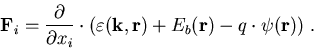 \begin{eqnarray}
\vec{F}_i=\frac{\partial}{\partial x_i}\cdot (\varepsilon(\vec{k},\vec{r})+E_b(\vec{r})-q\cdot\psi(\vec{r}))\; .
\end{eqnarray}