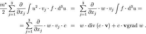 \begin{eqnarray}
\frac{m^\ast}{2}\sum_{j=1}^3 \frac{\partial}{\partial x_j} \int...
 ...athrm{div}\,(c\cdot \vec{v})+c\cdot \vec{v} \mathrm{grad}\; w\; .
\end{eqnarray}