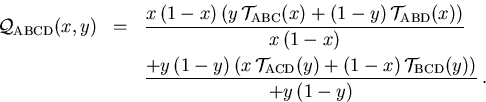 \begin{eqnarray}
 {\cal Q}_{\mathrm{ABCD}}(x,y) & = & \frac{x\,(1-x) \left(y\,{\...
 ...(y) + 
 (1-x)\,{\cal T}_{\mathrm{BCD}}(y)\right)}{+ y\,(1-y)}\,. 
\end{eqnarray}