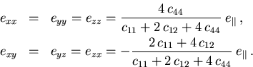 \begin{eqnarray}
 e_{xx}&=& e_{yy}= e_{zz}=\frac{4\,c_{44}}{c_{11}+2\,c_{12}+4\,...
 ...{11}+4\,c_{12}}{c_{11}+2\,c_{12}+4\,c_{44}}\;e_\Vert\,. \nonumber
\end{eqnarray}