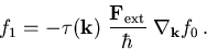\begin{displaymath}
 f_1 = - \tau(\vec{k})\;\frac{\vec{\vec{F}_{\mathrm{ext}}}}{\hbar}\;\nabla_{\vec{k}} f_0\,.
\end{displaymath}