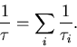 \begin{displaymath}
 \frac{1}{\tau} = \sum_i \frac{1}{\tau_i}.
\end{displaymath}