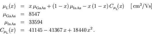 \begin{eqnarray}
 \mu_{\mathrm{L}}^{}(x) & = & x\,\mu_{\mathrm{GaAs}}^{} + (1-x)...
 ...athrm{L}}^{}}(x) & = & 41145 - 41367\,x + 18440\,x^2\,. \nonumber
\end{eqnarray}