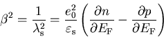 \begin{displaymath}
 \beta^2= \frac{1}{\lambda_{\mathrm{s}}^2} = \frac{e_0^2}{\v...
 ...hrm{F}}}} - \frac{\partial p}{\partial{E_{\mathrm{F}}}}\right)
\end{displaymath}