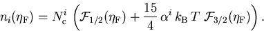 \begin{displaymath}
 n_i({\eta_{\mathrm{F}}}) = N_{\mathrm{c}}^{i}\,\left({\cal ...
 ...k_{\mathrm{B}}\,T\;{\cal F}_{3/2}({\eta_{\mathrm{F}}})\right).
\end{displaymath}