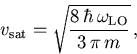 \begin{displaymath}
 v_{\mathrm{sat}}= \sqrt{\frac{8\,\hbar\,\omega_{\mathrm{LO}}}{3\,\pi\,{m_{}^{}}}}\,,
\end{displaymath}