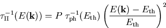 \begin{displaymath}
 \tau_{\mathrm{II}}^{-1}(E(\vec{k})) = P\;\tau_{\mathrm{ph}}...
 ...frac{E(\vec{k})-{E_{\mathrm{th}}}}{{E_{\mathrm{th}}}}\right)^2
\end{displaymath}