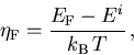 \begin{displaymath}
 {\eta_{\mathrm{F}}}= \frac{{E_{\mathrm{F}}}-{E_{\mathrm{}}^{i}}}{k_{\mathrm{B}}\,T}\,,
\end{displaymath}