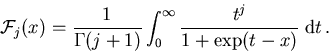 \begin{displaymath}
 {\cal F}_{j}(x) = \frac{1}{\Gamma(j+1)} \int_0^\infty \frac{t^j}{1+\exp(t-x)}\;\mathrm{d}t\,.
\end{displaymath}