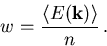 \begin{displaymath}
 w_{\mathrm{}}^{} = \frac{{\left\langle {E(\vec{k})}\right\rangle}}{n}\,.
\end{displaymath}