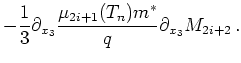 $\displaystyle - \frac{1}{3} \partial_{x_3} \frac{\mu_{2i+1}(T_n) m^{*}}{q} \partial_{x_3} M_{2i+2}   .$