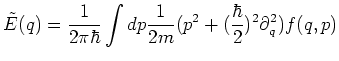 $\displaystyle \tilde{E}(q) = \frac{1}{2\pi\hbar}\int dp \frac{1}{2m}(p^2 + ({\frac{\hbar}{2}})^2 \partial_q^2) f(q,p)$