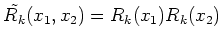 $ \tilde{R_k}(x_1, x_2) = R_k(x_1)R_k(x_2)$