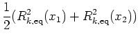 $\displaystyle \frac{1}{2}(R_{k,\mathrm{eq}}^2(x_1) + R_{k,\mathrm{eq}}^2(x_2))
$