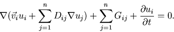 \begin{displaymath}
\nabla (\vec{v}_iu_i + \sum_{j=1}^{n}{D_{ij} \nabla u_j}) + \sum_{j=1}^{n}{G_{ij}} + {\frac{\partial{u_i}}{\partial{t}}} = 0.
\end{displaymath}