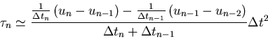 \begin{displaymath}
\tau_n \simeq \frac{\frac{1}{\Delta t_n} \left(u_n -u_{n-1}\...
 ..._{n-1}-u_{n-2}\right) }{\Delta t_n + \Delta t_{n-1}}\Delta t^2
\end{displaymath}