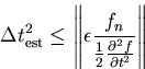 \begin{displaymath}\Delta t_\mathrm{est}^2 \leq \left\Vert{\epsilon\frac{ f_n}
 {\frac{1}{2}{\frac{\partial{^2f}}{\partial{t^2}}}}}\right\Vert
\end{displaymath}