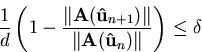 \begin{displaymath}\frac{1}{d}\left( 1 - \frac{\left\Vert \mathbf {A}(\mathbf {\...
 ...bf {A}(\mathbf {\udach} _{n}) \right\Vert} \right) \leq \delta
\end{displaymath}