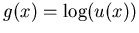 $g(x)=\log(u(x))$